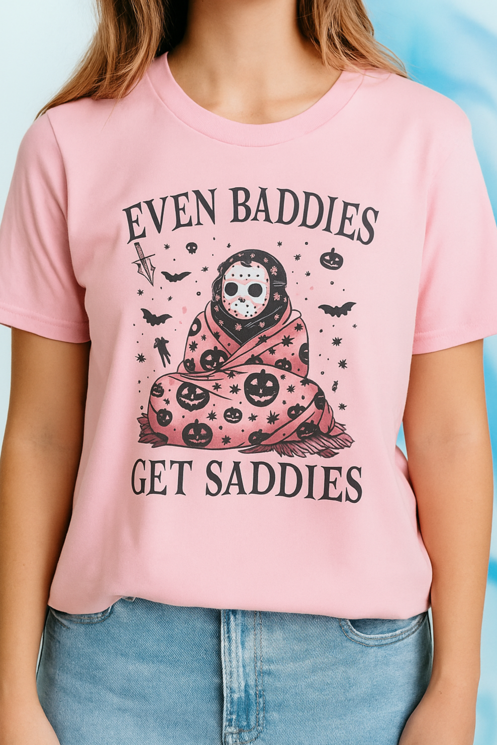 "EVEN BADDIES GET SADDIES" (Unisex) T